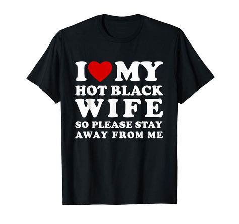 PRICES MAY VARY. Show off your Passion with this 'I Love My Hot Black Wife So Please Stay Away From Me'! Perfect for Valentine's Day or anniversaries, this shirt is a fun way to express your feelings. Whether you're hanging out with your BFF, or enjoying a romantic date. this shirt is sure to make a statement. The cute text, combined with a hint of hipster aesthetic, makes it a unique piece in your wardrobe. And it's not just for Valentine's Day, it's a perfect choice for birthdays, Christmas, a Hipster Aesthetic, Cute Text, To Express Your Feelings, Express Your Feelings, Please Stay, Romantic Date, Romantic Dates, Cute Texts, Love And Marriage