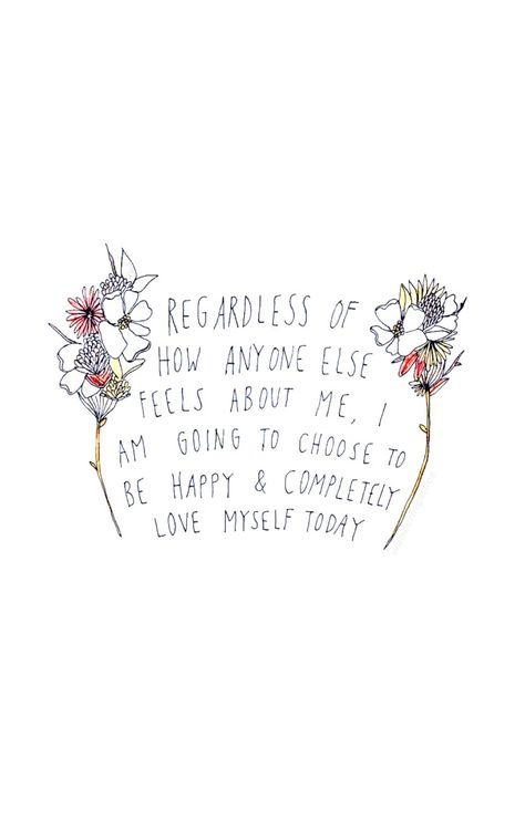 Regardless of how anyone else feels about me, I am going to choose to be happy and completely love myself today. Now Quotes, My Feelings For You, I Love Myself, Famous Love Quotes, Cute Love Quotes, Self Love Quotes, Lock Screen, To Be Happy, Love Yourself