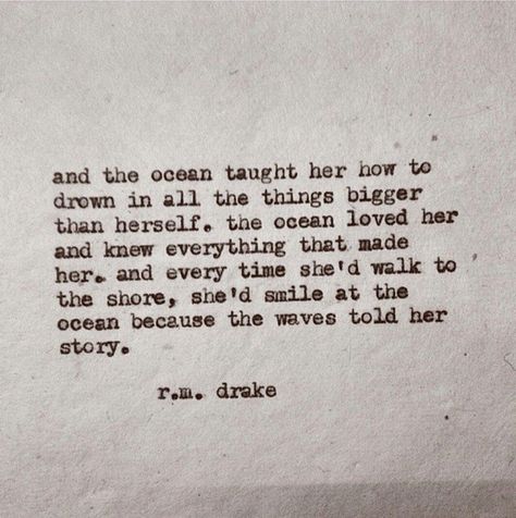 And the ocean taught her...  r.m. drake Robert M Drake, No Ordinary Girl, Rm Drake, Drake Quotes, Behind Blue Eyes, Ocean Quotes, Beach Quotes, A Quote, Poetry Quotes