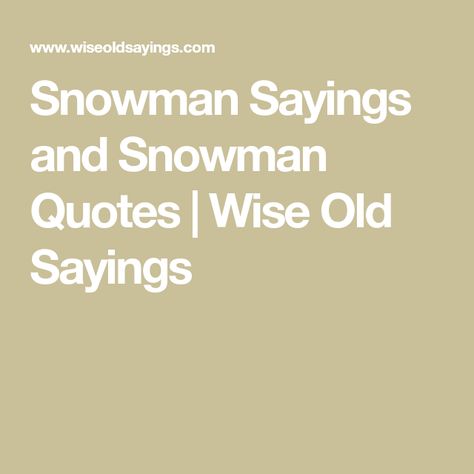 Snowman Quotes Inspiration, Snowman Quotes Cute, Snowman Sayings And Quotes, Snowman Quotes Funny, Snowman Sayings, Liquor Quotes, Snowman Quotes, Wise Old Sayings, Old Sayings