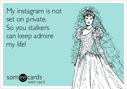 Free, Confession Ecard: My instagram is not set on private. So you stalkers can keep admire my life! Everyone Is Getting Married, Ugly Bridesmaid Dresses, Wedding Planning Quotes, Funny Confessions, Meme Humor, We Get Married, Plan My Wedding, Henry Cavill, Getting Engaged