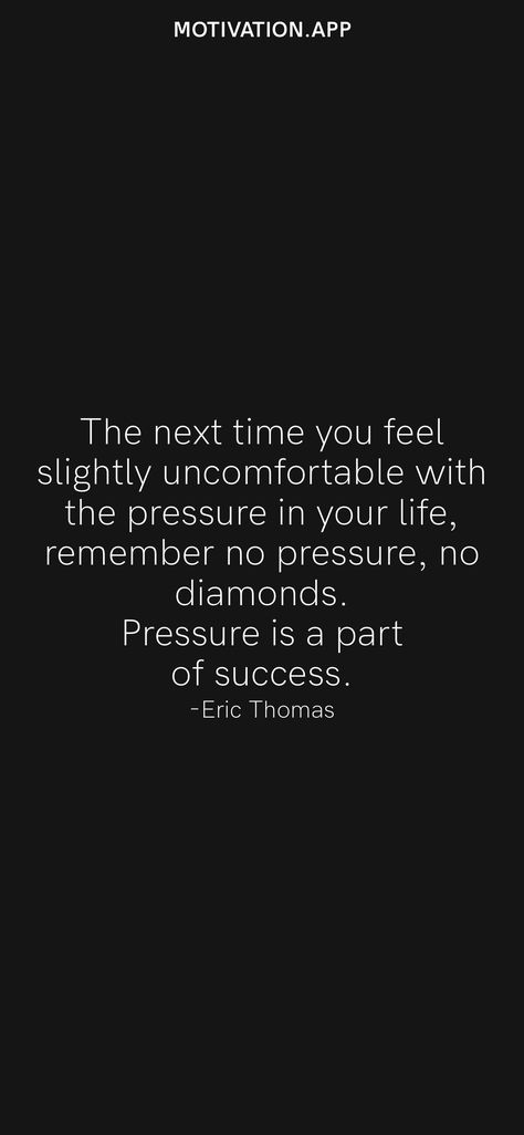 Pressure Of Life Quotes, Quotes About Diamonds And Pressure, Pressure Quotes Life, Pressure Quotes Inspiration, No Pressure Quotes, Pressure Is A Privilege Quote, Pressure Is A Privilege, Eric Thomas Quotes, No Pressure No Diamonds