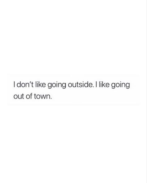 quote that says “i don’t like going outside, i like going out of town” Take Trips Quotes, Tweets About Traveling, Quotes About Luxury Lifestyle, Birthday Vacation Quotes, Vacation Twitter Quotes, Vacation Tweets, I Need A Vacation Quotes, Quotes Aesthetic Baddie, Vacation Quotes Instagram