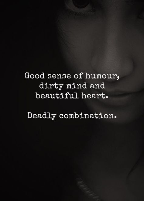 Deadly combination.  by Quotes 'nd Notes Notes Life, Dirty Mind, Sense Of Humor, Quotes For Him, Love Quotes For Him, Girl Quotes, The Words, True Quotes, Web Hosting