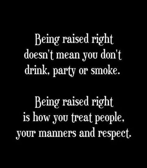 Being raised right You Raise Me Up Quotes, Raise Each Other Up Quotes, Raising My Standards Quotes, Raising Good Humans Quotes, Raise Good Humans Quotes, Quotes About Raising Good Humans, Raised Right, Humanity Quotes, Good Citizen