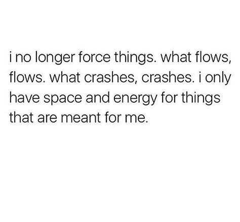 I no longer force things. what flows, flows, what crashes, crashes. I only have space and energy for things that are meant for me. Fake Friend, Energy Quotes, Meant To Be Quotes, Single Life, Wise Words Quotes, Friend Quotes, Strong Quotes, Mindfulness Quotes, Love Words