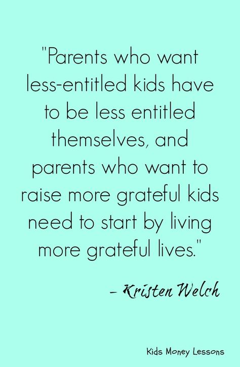 Raising less-entitled and more grateful kids. This quote says it all. To read… Entitlement Quotes, Parenting Quotes Mothers, Snacks For Adults, Class Newsletter, Entitled Kids, Thankful Quotes, Kids Quotes, Healthy Snacks For Adults, Parents Quotes Funny