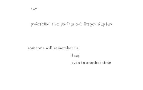 Sappho, translated by Anne Carson, in "If Not, Winter." Two Slow Dancers Aesthetic, If Not Winter Sappho, Someone Will Remember Us Sappho, Sappho Aesthetic, Academics Aesthetic, Sappho Tattoo, Sapphic Poetry, Sappho Quotes, Sappho Poetry