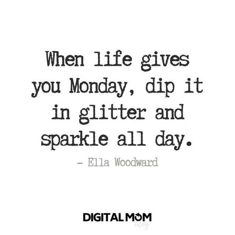 When life gives you Monday, dip it in glitter and sparkle all day. - Ella Woodward Monday Quotes Motivation     Don't miss our 50 Monday Motivational Quotes to help inspire your week!    #mondaymotivation #monday #mondaymood #mondaymorning #mondayquotes #quotestoliveby #quotes #quotesoftheday #motivationalquotes #motivationmonday #motivation #motivated Ella Woodward, English Motivational Quotes, Slay Quotes, Today Is Monday, Monday Motivation Quotes, Weekday Quotes, Monday Quotes, Positive Inspiration, Badass Quotes