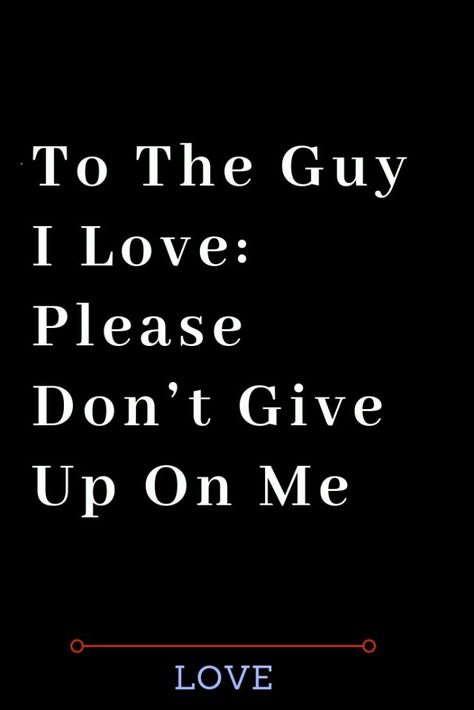 To The Guy I Love: Please Don’t Give Up On Me – The Thought Catalogs #WhatIsLove #loveSayings #love #lovelife #Romance #quotes #entertainment #loveWords #LookingForLove #TrueLove #AboutLove #MyLove #FindLove #LoveQuotes #InLove #RealLove #LoveLive #BestLover #LoveRelationship #LoveAndRelationships #LoveAdvice #LoveTips #LoveCompatibility #LoveStories #loveart #lovequotesforhim #lovequotessad #lovequotesdeep #lovequotesforboyfriend #lovewhatyoudo #lovewins #lovewhereyoulive #lovewords He’s A Keeper If, Just Love Me Quotes, Do You Really Love Me, Supportive Relationship, Don't Give Up Quotes, Goodnight Texts, Storm Quotes, Giving Up Quotes, Female Quotes