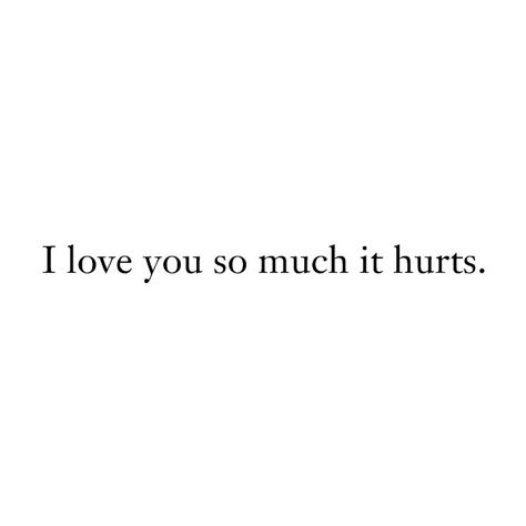 I love you so much it hurts. ❤ liked on Polyvore featuring quotes, text, words, fillers, sayings, backgrounds, phrases, saying and effect Love You So Much Quotes, I Worry About You Quotes, When You Love Him So Much, I Love You So Much It Hurts, I Love Him So Much It Hurts, Short Quotes Motivation, Sayings Backgrounds, When Love Hurts, I Love You So Much Quotes