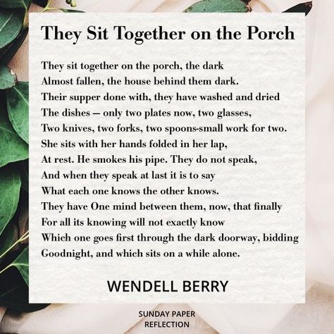 They Sit Together on the Porch by Wendell Berry Wendell Berry Poems, Wendell Berry Quotes, Marriage Poems, Memorial Quotes, Environmental Quotes, Wendell Berry, Kids Poems, Mary Oliver, Meditation Quotes