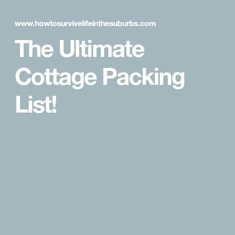 Cottage Packing List, Vacation Packing List, Cottage Vacation, The Suburbs, Summer Cottage, Vacation Packing, How To Survive, Family Organizer, Household Tips