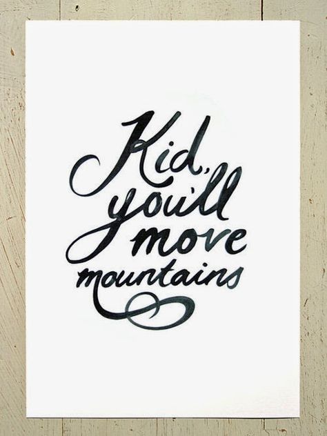 Harris Sisters GirlTalk: Kid, you'll move mountains. - Dr. Seuss Dr. Seuss, Move Mountains, True Words, The Words, Great Quotes, Beautiful Words, Inspire Me, Favorite Quotes, Wise Words