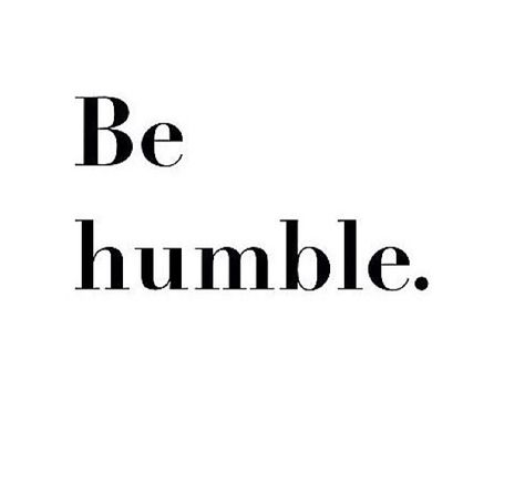 Humble But Confident Quotes, Be Humble Tattoo, Humble Life Aesthetic, Be Humble Tattoo Ideas, Humble Aesthetic, Quotes On Being Humble, Humble Yourself Quotes, Humble Definition, Quotes On Humility Be Humble