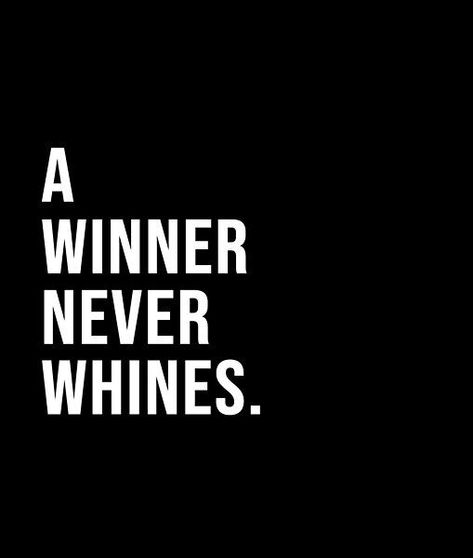 A winner never whines. - A short quote or saying in bold black and white style Whining Quote, Winner Quotes, Diva Quotes, Short Quote, Smile And Wave, Spiritual Messages, Black And White Style, Business Pages, Psychology Facts