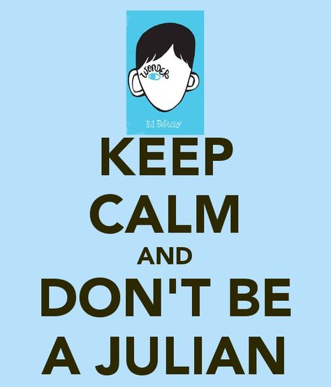 KEEP CALM AND DON'T BE A JULIAN #thewonderofwonder #choosekind #WONDERschools Wonder Rj Palacio, Teaching Wonder, Wonder Novel, Wonder Activities, Reading Wonders, Miranda Sings, Wonder Book, 4th Grade Reading, Readers Workshop