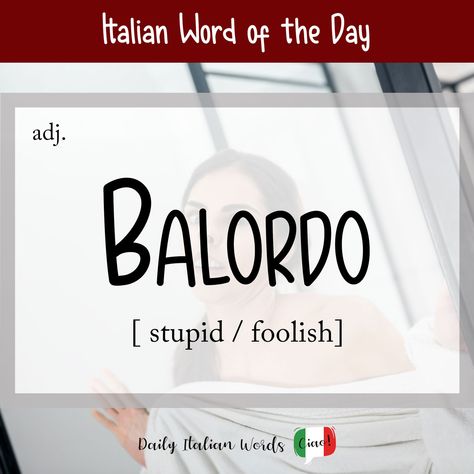 Italian Word of the Day: Balordo (stupid / foolish) - Daily Italian Words Italian Cuss Words, Italian Curse Words, Cool Italian Words, Italy Language, Italian Grammar, Italian Vocabulary, Italian Word, Italian Lessons, Italian Language Learning