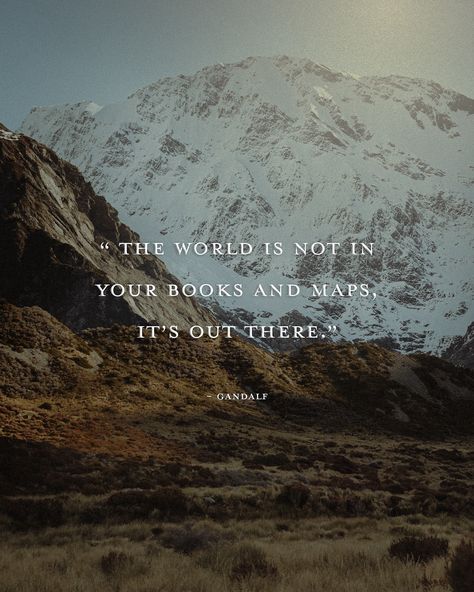 “The world is not in your books and maps, it’s out there.” -Gandalf The World Is Not In Your Books And Maps, Tolkien Quotes Lord Of The Rings, Middle Earth Aesthetic, Lotr Quote, Hobbit Core, Gandalf Quotes, Hobbit Life, Lotr Aesthetic, Lotr Quotes