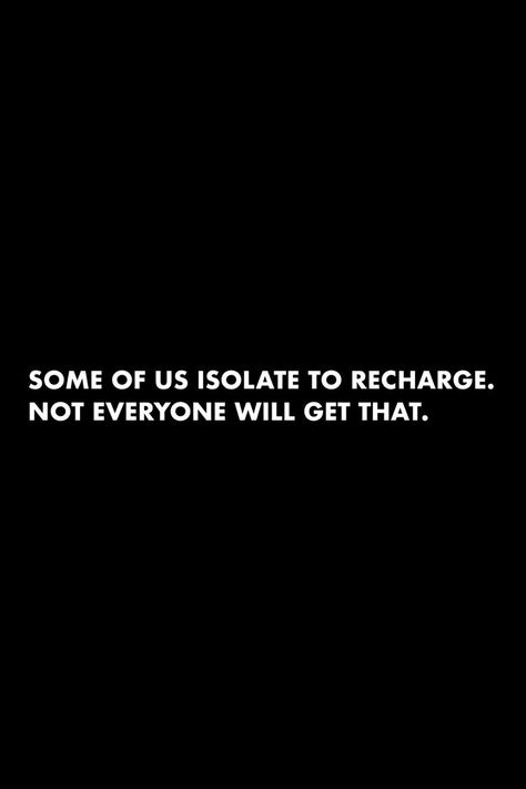 Some Of Us Isolate To Recharge, Isolate Yourself Quotes, Isolate Quotes, Recharge Quotes, Heart Break, Hustle Quotes, Talking Quotes, Knowledge Quotes, Dream Lifestyle