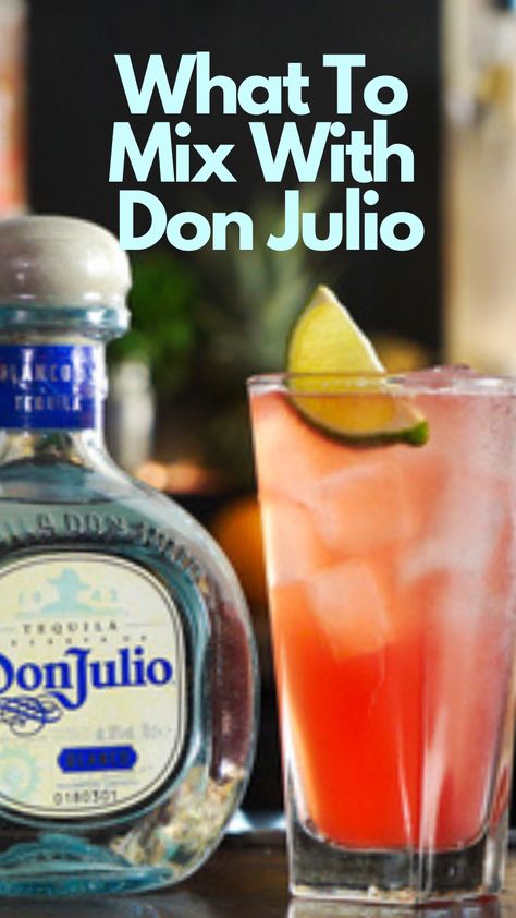 What To Mix With Don Julio Mix Drinks With Tequila, Don Julio 1942 Drinks Recipes, Don Julio Anejo Drinks Recipes, Don Julio Margarita Recipe, Don Julio Blanco Drinks Recipes, Don Julio Cocktails, Don Julio Mixed Drinks, Don Julio Reposado Drinks Recipes, Don Julio Drinks Recipes