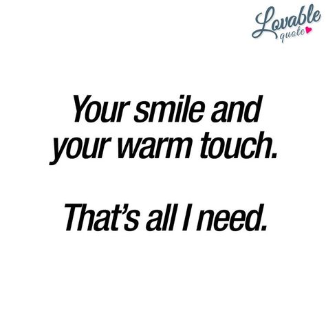 I Love The Way You Touch Me Quotes, Your Love Is All I Need, Your Touch Quotes, I Need Your Touch, Lovable Quotes, Very Best Quotes, Quotes For Couples, Quotes For You, Morning Love Quotes