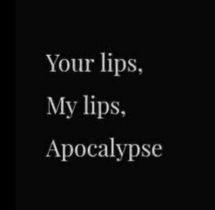 Apocalypse Quotes, Apocalypse Quote, Your Lips My Lips Apocalypse, Your Lips, Lips, Songs, Collage, Quotes, Pins