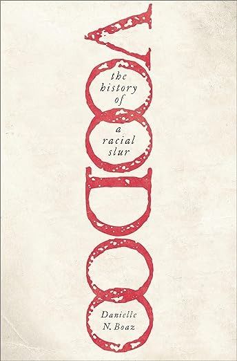 Voodoo: The History of a Racial Slur - Kindle edition by Boaz, Danielle N.. Politics & Social Sciences Kindle eBooks @ Amazon.com. Moorish Science, Books Notes, University Of North Carolina, Oxford University Press, Order Up, Spiritual Practices, The Union, Emphasis, Black People