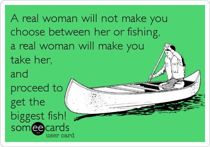 A real woman will not make you choose between her or fishing, a real woman will make you take her, and proceed to get the biggest fish! A Real Woman, Fishing Waders, Real Woman, Fishing Quotes, Country Quotes, Fishing Girls, Gone Fishing, Fish Camp, Going Fishing