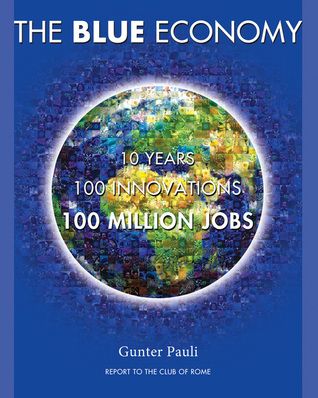 The Blue Economy: 10 Years, 100 Innovations, 100 Million Jobs by Gunter Pauli Blue Economy, Books Review, Revenue Model, Environmental Problem, Free Pdf Books, Price Book, Futuristic Architecture, Download Books, Pdf Books