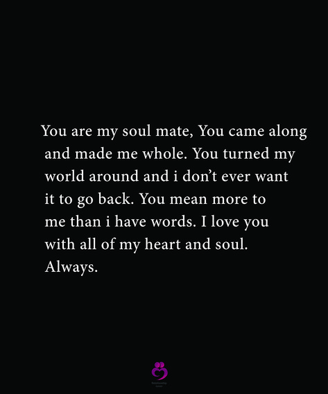 You Have Shown Me What Love Is, You Complete Me Quotes Love Soul Mates, Your My Whole World Quotes, You’re My Whole World Quotes, When You Came Into My Life Quotes, You Are It For Me Quotes, Mean The World To Me Quotes For Him, Best Love Quotes Of All Time, You Are My True Love