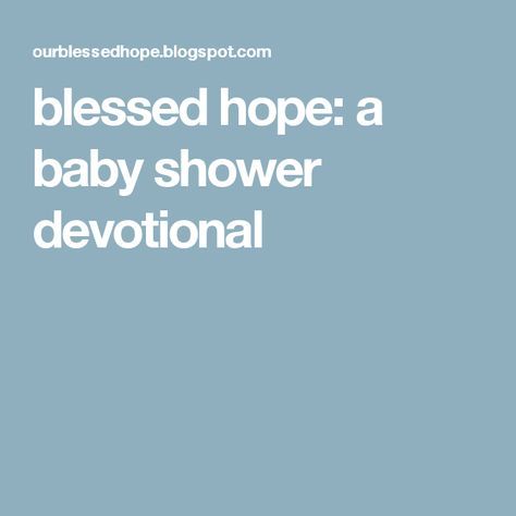 blessed hope: a baby shower devotional Devotional Ideas, Christian Baby Shower, Planning A Baby Shower, Showers Of Blessing, Baby Blessing, Spring Baby Shower, Baby Shower Inspiration, Christian Devotions, Object Lessons