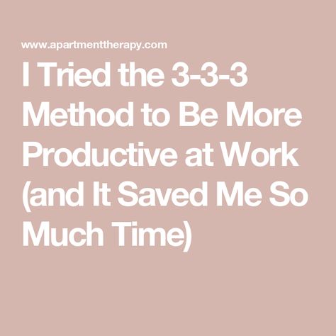 I Tried the 3-3-3 Method to Be More Productive at Work (and It Saved Me So Much Time) 3 3 3 Method Productivity, Productive At Work, Grant Application, Productive Day, Be More Productive, Perfectionism, Positive Reinforcement, Lists To Make, Working On It