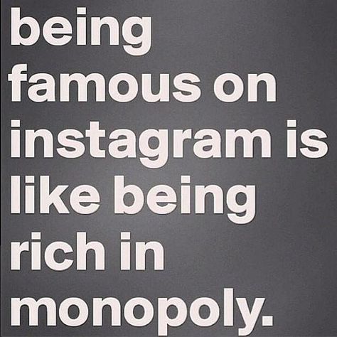 being famous on instagram is like being rich in monopoloy Famous On Instagram, Jiddu Krishnamurti, Media Quotes, Humor Memes, Social Media Quotes, Bones Funny, The Words, Monopoly, Words Quotes