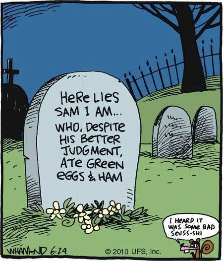 Should not have liked green eggs and ham... Sam I Am, Library Humor, Halloween Graveyard, Halloween Tombstones, Green Eggs, Six Feet Under, Reality Check, E Reader, Tombstone