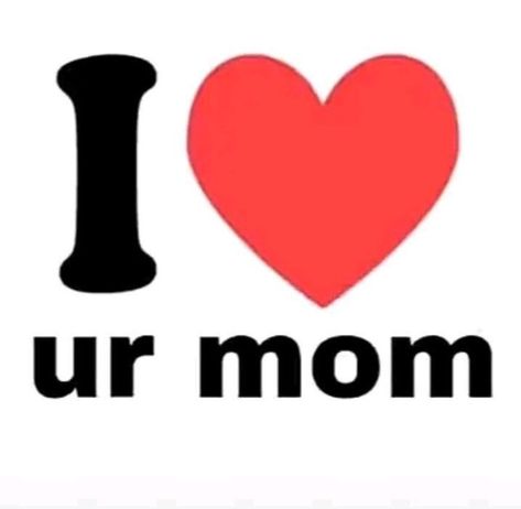 Your Mom Wallpaper, Ur Mom Wallpaper, I <3, I Heart, I Heart Pfp, Mom Wallpaper, Heart Pfp, Love Profile Picture, Los Walton