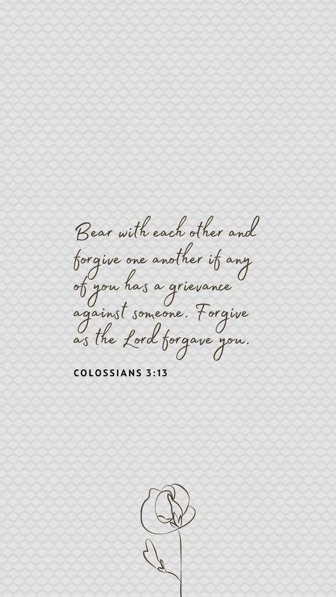 Forgive As The Lord Forgave You, Colossians 3:13 Forgiveness, Collosians 3:13-14, Scripture For Grievance, Colossians 3:13, Forgive One Another, Colossians 3 13, Forgiveness Quotes, Colossians 3