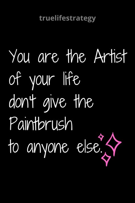 You are the artist of your life, don't give the paintbrush to anyone else. Artist Quotes Deep Short, Quotes Deep Meaningful For Insta Bio, Insta Bio For Makeup Artist, Short Quotes For Tiktok Bio, Painting Bio For Instagram, Short Quotes Deep Negative, Instagram Bio Quotes Short Life, Life Qouts In English Aesthetic, Insta Bio Quotes Short Deep