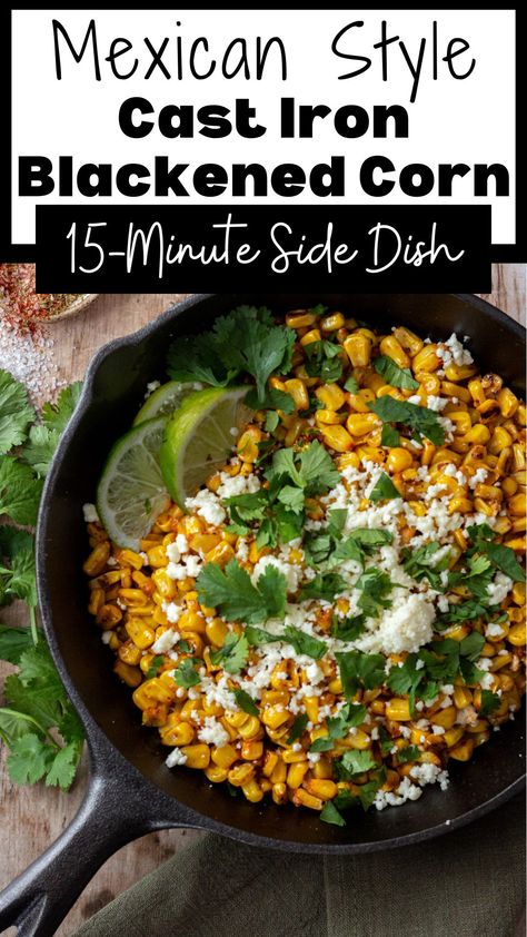 Blackened corn in a cast iron skillet, garnished with lime wedges, cilantro, and cheese. Blackened Corn, Black Stone Corn, Mexican Street Corn Black Stone, Tex Mex Corn, Blackened Corn Recipe, Skillet Mexican Street Corn, Skillet Corn With Cream Cheese, Frozen Corn Recipes, Brisket Side Dishes