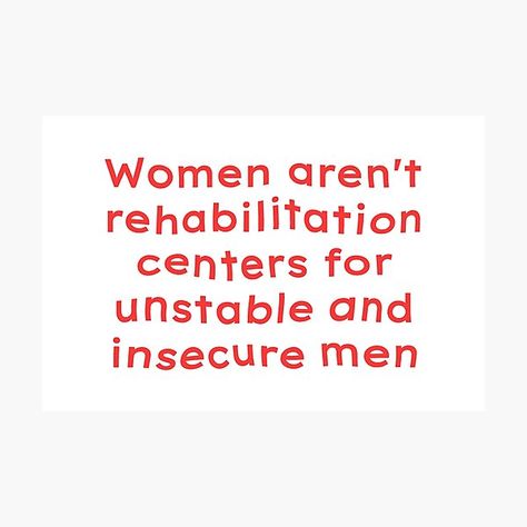 Women Are Not Rehabilitation Centers, Insecure Men Quotes, Insecure Men, Friend Encouragement, Trying To Be Happy, Rehabilitation Center, Men Quotes, Collage Wall, Quote Prints