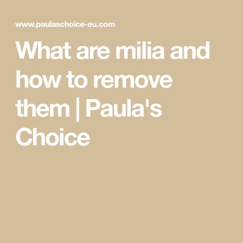 What are milia and how to remove them | Paula's Choice How To Remove Milia From Face, How To Get Rid Of Milia On Face, Milia Removal Diy, Milia Removal Remedies, Millia Removal, Milia Removal, Teen Skincare Routine, Spa Office, Teen Skincare