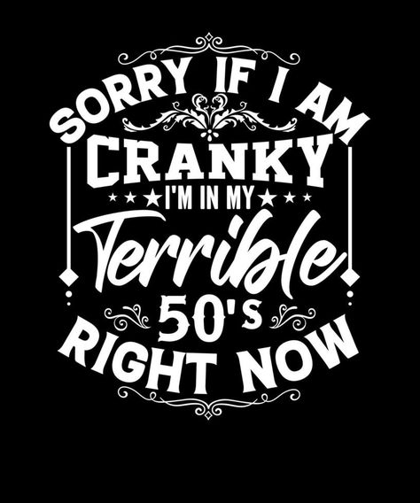 Sorry If I Am Cranky I'm In My Terrible 50's Right Now funny 50th birthday T shirts design 50th Birthday Cricut Ideas, Funny 50th Birthday Ideas, Funny 50th Birthday Quotes, Over The Hill Cakes, Celebration Shirt, 50th Birthday Men, Funny 50th Birthday, 50th Birthday Quotes, Friend Stuff