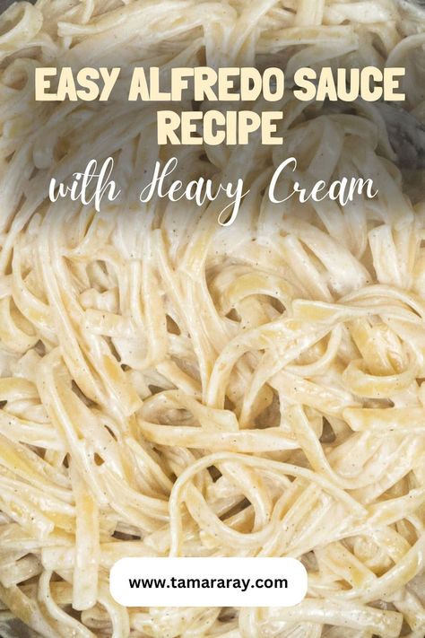 Alfredo Sauce Recipe with Heavy Cream - Tamara Ray Heavy Whipping Cream Pasta Sauce, Cheese Sauce With Heavy Cream, Heavy Cream Pasta Sauce, Alfredo Sauce With Heavy Cream, Heavy Cream Alfredo Sauce, Sauce With Heavy Cream, Alfredo Sauce Recipe Easy Heavy Cream, Recipe With Heavy Cream, Alfredo Sauce Recipe Without Heavy Cream