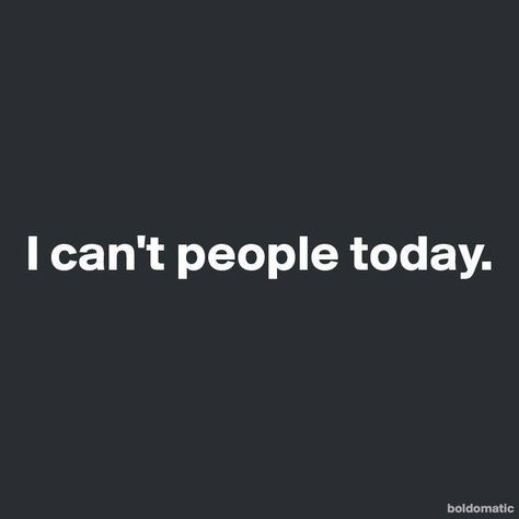 I can't people any day! Frases Tumblr, Visual Statements, Intj, E Card, Infj, The Words, Great Quotes, Favorite Quotes, Wise Words