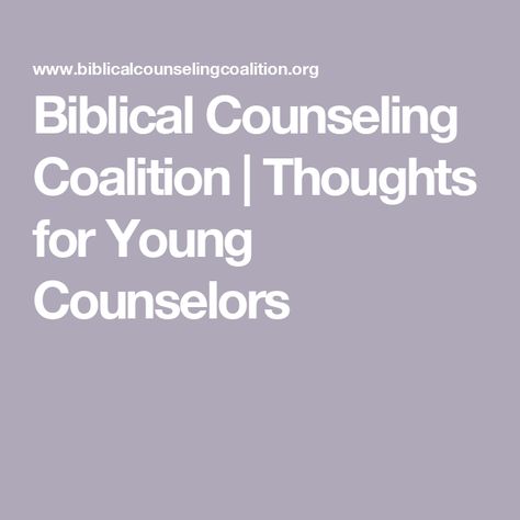 Biblical Counseling Coalition | Thoughts for Young Counselors Biblical Counseling Resources, Biblical Counseling, Hypothetical Questions, John 15 5, Christian Counseling, Counseling Resources, Marriage Counseling, Mission Statement, Job Board