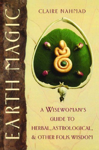 Earth Magic: A Wisewoman's Guide to Herbal, Astrological, and Other Folk Wisdom (Claire Nahmad) | Used Books from Thrift Books Herbal Astrology, Earth Witch, Destiny Book, Pagan Beliefs, Earth Magic, Earth Book, Healing Books, Witch Books, Book Bag