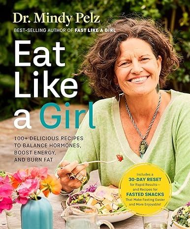 Eat Like a Girl: 100+ Delicious Recipes to Balance Hormones, Boost Energy, and Burn Fat: Pelz, Dr. Mindy: 9781401979447: Amazon.com: Books Omnivore Diet, Dr Mindy Pelz, Improve Fertility, Balance Hormones, Like A Girl, Hormone Imbalance, Healthy Gut, Hormone Balancing, Burn Fat