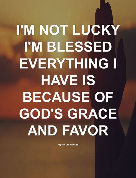 I'm not lucky I'm blessed everything I have is because of God's grace & favor Im Not Lucky Im Blessed Quotes, I’m Not Lucky I’m Blessed, Gods Grace Quotes Scriptures, Grace Quotes Strength, Im So Blessed, Im Blessed, Favor Quotes, Favor Of God, Quotes Deep Motivational