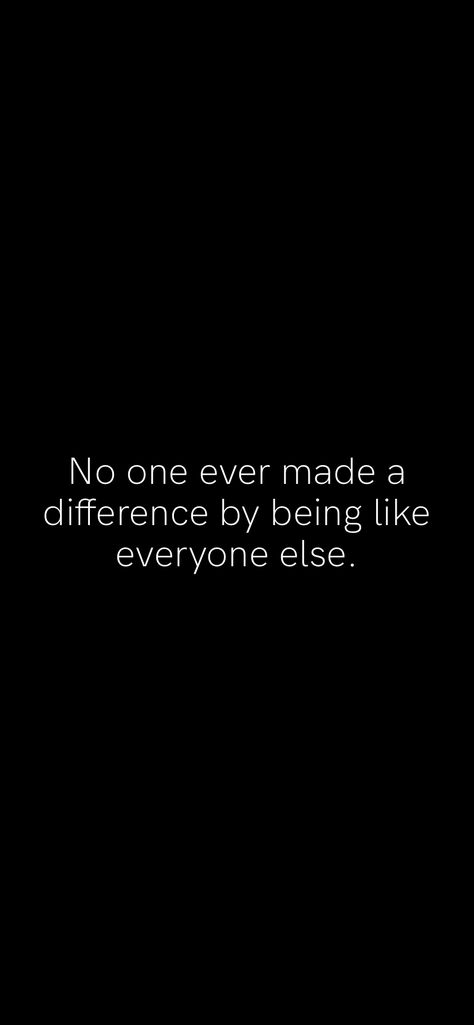 No one ever made a difference by being like everyone else.   From the Motivation app: http://itunes.apple.com/app/id876080126?pt=119655832&ct=Share Motivation App, Inspirational Love, Love Light, Self Love Quotes, Make A Difference, Love Yourself, Everyone Else, Self Love, Love You