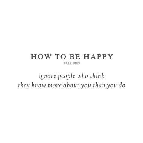 Ignore people who think they know more about you than you do http://mattremorino.com How To Be Happy, To Be Happy, Quotes Words, Say What, Note To Self, Happy Quotes, Great Quotes, Beautiful Words, Inspirational Words